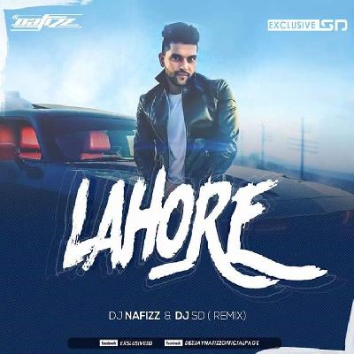 Lahore - Guru Randhawa - DJ NAFIZZ & DJ SD Remix